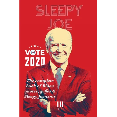 Sleepy Joe: The Complete Book of Biden Quotes, Gaffes and Sleepy Joe-isms: The Com - Paperback