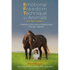 Emotional Freedom Technique for Animals and Their Humans: Creating a Harmonious Relationship Through Tapping - Paperback