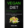 Vegan Diet: Amazing Recipes for Weight Loss on a Vegan Diet (100 High Carb, Healthy, Energizing and Easy Recipes) - Paperback