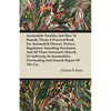 Automobile Troubles And How To Remedy Them; A Practical Book For Automobile Owners, Drivers, Repairmen, Intending Purchasers, And All Those Interested - Paperback