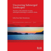 Uncovering Submerged Landscapes: Towards a GIS method for locating submerged archaeology in southeast Alaska - Paperback