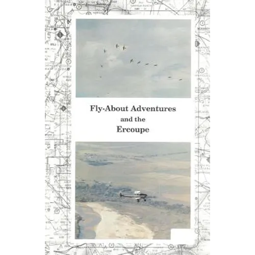 Fly-About Adventures and the Ercoupe: Flying the "open cockpit convertable" Ercoupe - Paperback