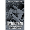 They Fought Alone: The Story of British Agents in France - Paperback