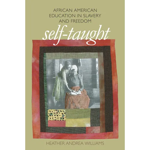 Self-Taught: African American Education in Slavery and Freedom - Paperback