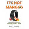 It's Not About the Mangos: Organizational Success Means Putting People First - Hardcover
