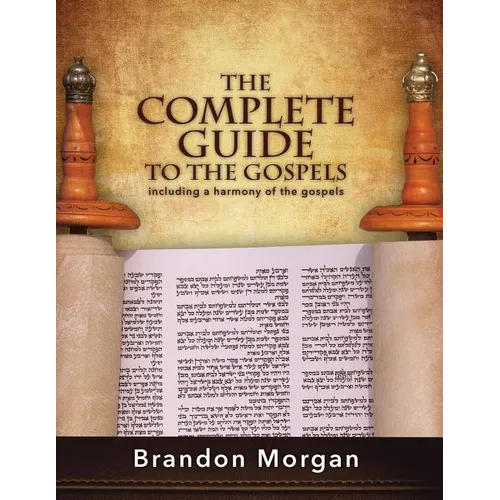The Complete Guide To The Gospels: Including a harmony of the Gospels - Paperback