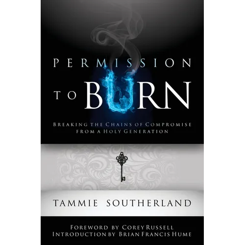 Permission to Burn: Breaking the Chains of Compromise from a Holy Generation - Paperback