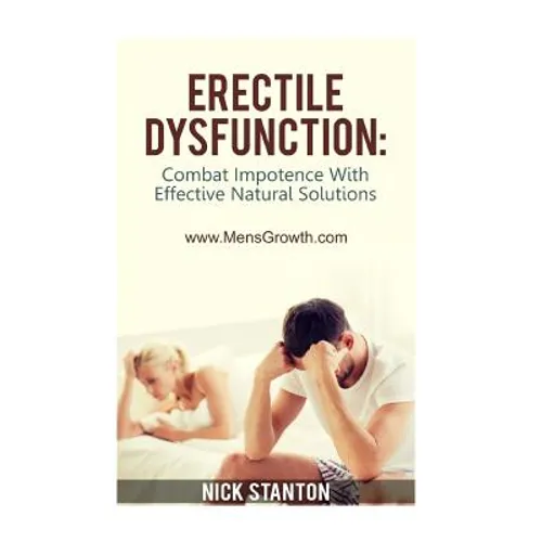 Erectile Dysfunction: Combat Impotence with Effective Natural Solutions - Paperback