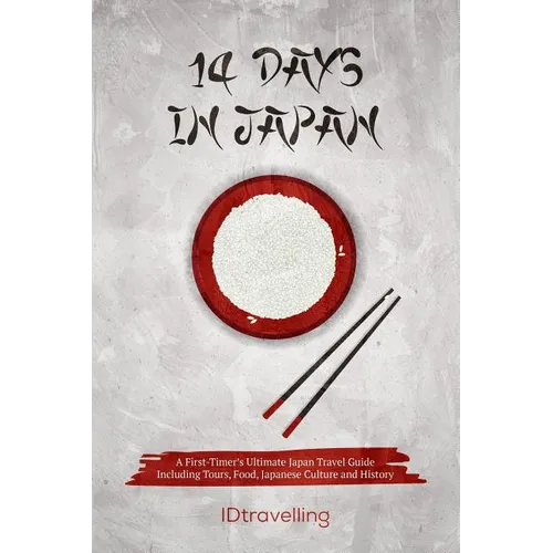 14 Days in Japan: A First-Timer's Ultimate Japan Travel Guide Including Tours, Food, Japanese Culture and History - Paperback