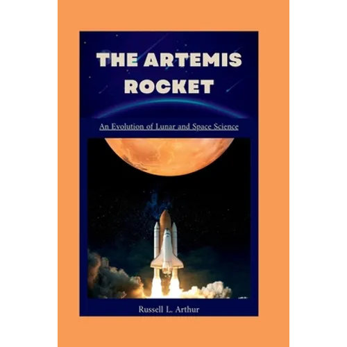 The Artemis 1 Rocket: An evolution of lunar and space science - Paperback