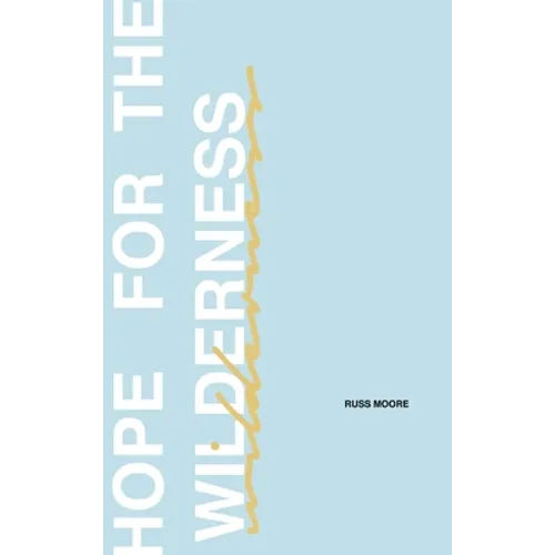 Hope for the Wilderness: Through all the Pain to all the Promise - Hardcover