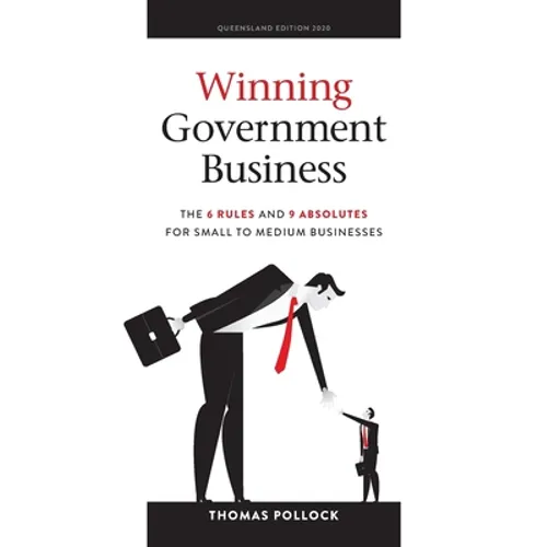 Winning Government Business: The 6 Rules and 9 Absolutes for Small to Medium Businesses - Paperback