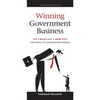Winning Government Business: The 6 Rules and 9 Absolutes for Small to Medium Businesses - Paperback
