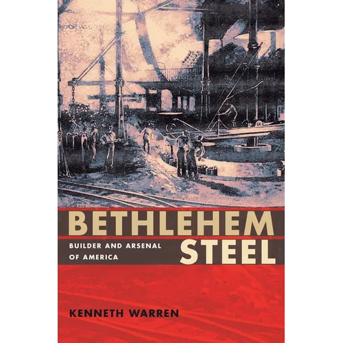 Bethlehem Steel: Builder and Arsenal of America - Paperback