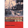 Bethlehem Steel: Builder and Arsenal of America - Paperback