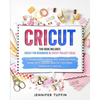 Cricut: 2 Books in 1: Cricut for Beginners & Cricut Project Ideas. A Complete Guide to Master Your Cricut and Make Money with - Paperback