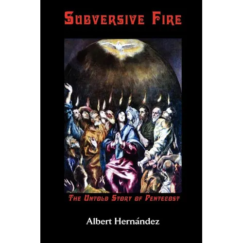 Subversive Fire, the Untold Story of Pentecost - Paperback