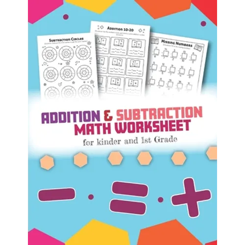 Addition and Subtraction Math Worksheet for Kinder and 1st grade: Over 45 Fun Designs For Boys And Girls - Educational Worksheets Daily Practice Workb - Paperback