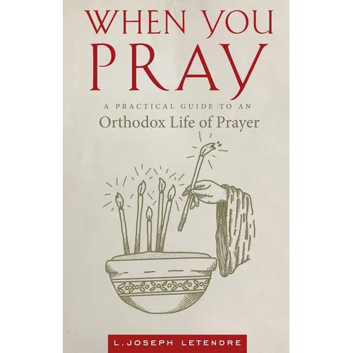 When You Pray: A Practical Guide to an Orthodox Life of Prayer - Paperback