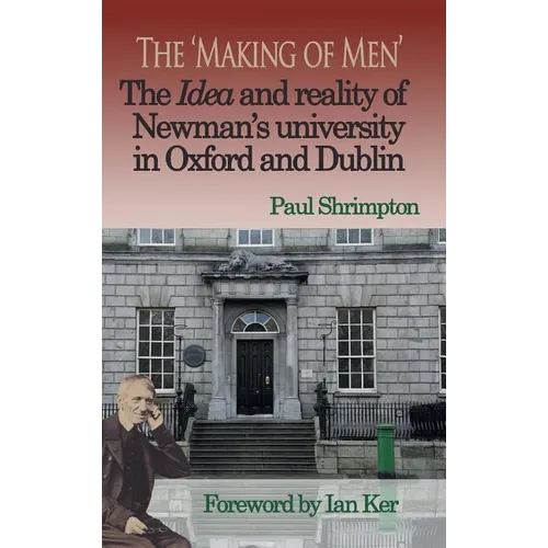 The 'Making of Men'. The Idea and Reality of Newman's university in Oxford and Dublin - Hardcover