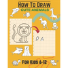 How To Draw Cute Animals For Kids 6-12: Activity Cum Drawing Book To Learn Drawing Using Copy Grid Method Practice Drawing With 25+ Character High Qua - Paperback