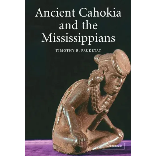 Ancient Cahokia and the Mississippians - Hardcover