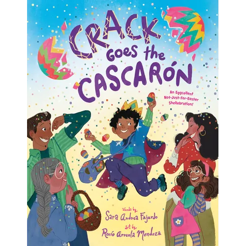 Crack Goes the Cascarón: An Eggcellent Not-Just-For-Easter Shellebration! - Hardcover