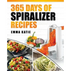 Spiralizer: 365 Days of Spiralizer Recipes (Spiralizer Cookbook, Spiralize Book, Skinny Diet, Cooking, Vegan, Salads, Pasta, Noodl - Paperback
