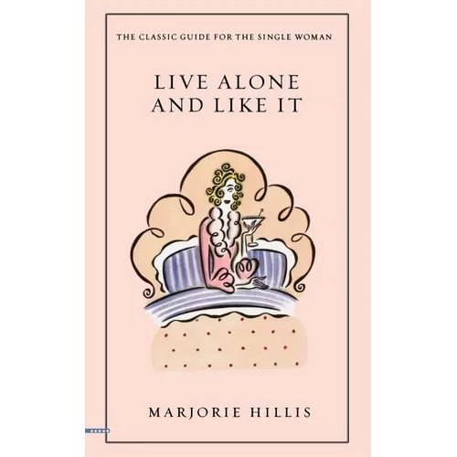 Live Alone and Like It: The Classic Guide for the Single Woman - Paperback