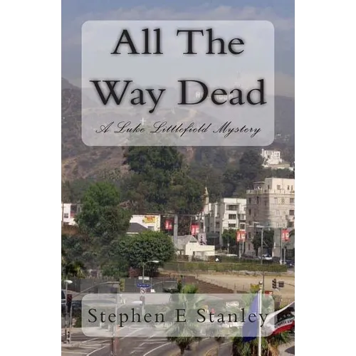 All The Way Dead: A Luke Littlefield Mystery - Paperback