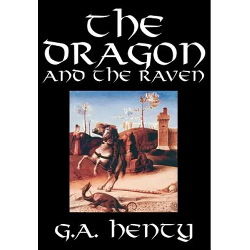 The Dragon and the Raven by G. A. Henty, Fiction, Historical - Hardcover