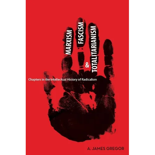 Marxism, Fascism, and Totalitarianism: Chapters in the Intellectual History of Radicalism - Paperback