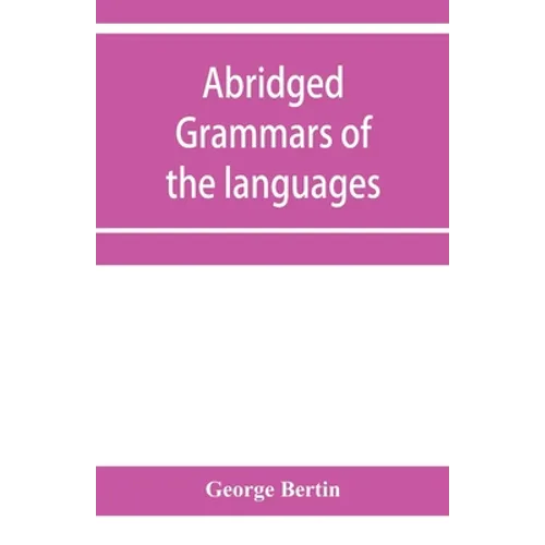 Abridged grammars of the languages of the cuneiform inscriptions, containing: I.--A Sumero-Akkadian grammar. II.--An Assyro-Babylonian grammar. III.-- - Paperback