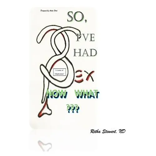 So, I've Had Sex. Now What?: A Journey of Enlightenment - Paperback