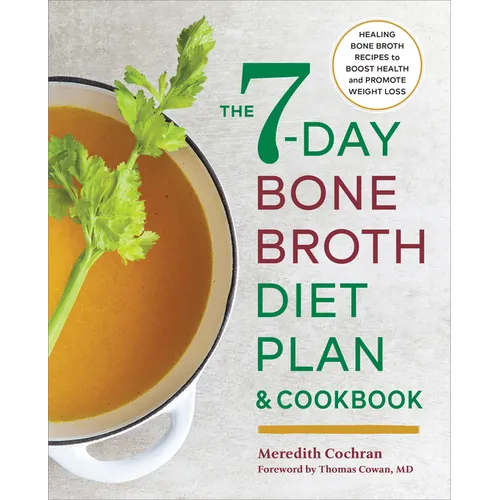 The 7-Day Bone Broth Diet Plan: Healing Bone Broth Recipes to Boost Health and Promote Weight Loss - Paperback