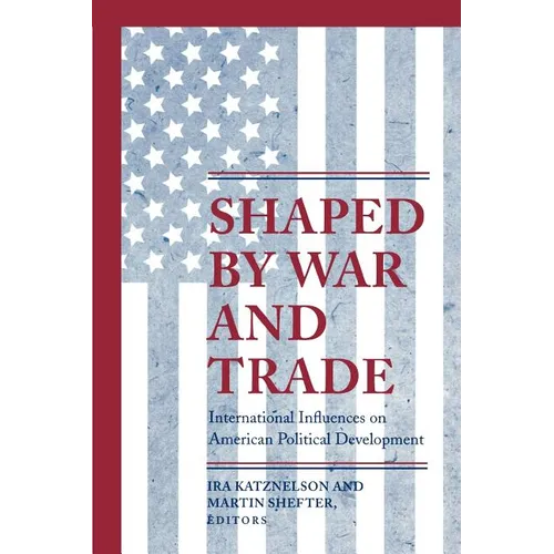 Shaped by War and Trade: International Influences on American Political Development - Paperback