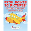 From Points to Pictures! Connect the Dots Activity Book - Paperback