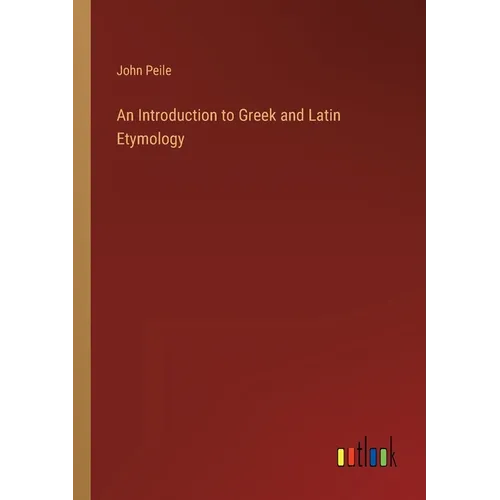 An Introduction to Greek and Latin Etymology - Paperback