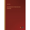 An Introduction to Greek and Latin Etymology - Paperback