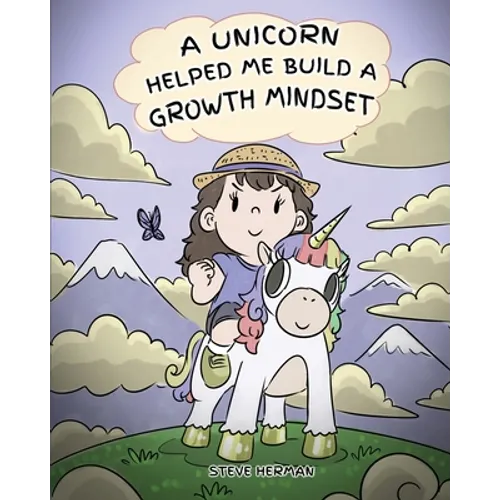 A Unicorn Helped Me Build a Growth Mindset: A Cute Children Story To Help Kids Build Confidence, Perseverance, and Develop a Growth Mindset. - Paperback