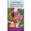 Common Native Bees of the Western United States: Your Way to Easily Identify Bees and Look-Alikes - Spiral