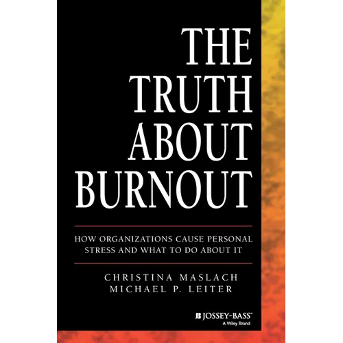 The Truth about Burnout: How Organizations Cause Personal Stress and What to Do about It - Paperback