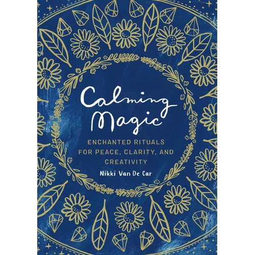 Calming Magic: Enchanted Rituals for Peace, Clarity, and Creativity - Hardcover