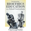 Incorporating Bioethics Education into School Curriculums - Paperback