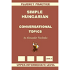 Simple Hungarian, Conversational Topics, Upper-Intermediate Level - Paperback