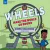 Wheels Make the World Go Round: Simple Machines for Kids - Hardcover