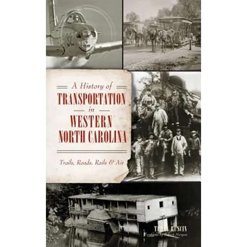 A History of Transportation in Western North Carolina: Trails, Roads, Rails & Air - Hardcover