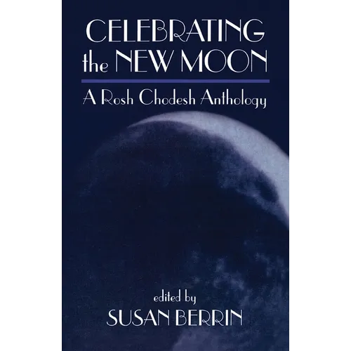 Celebrating the New Moon: A Rosh Chodesh Anthology - Paperback