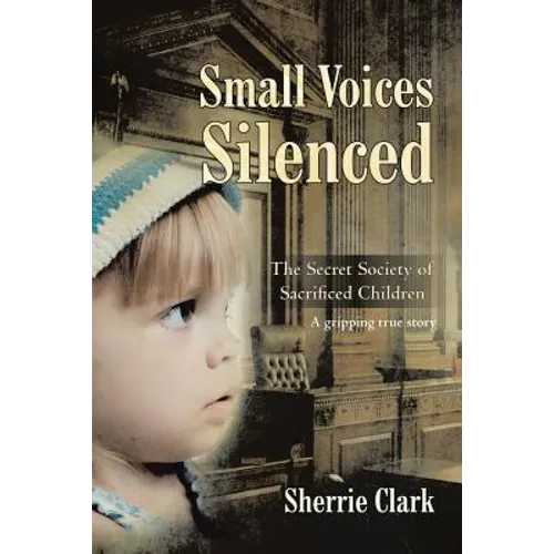 Small Voices Silenced: The Secret Society of Sacrificed Children - Paperback