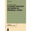 A Short History of Paper in Imperial China - Hardcover